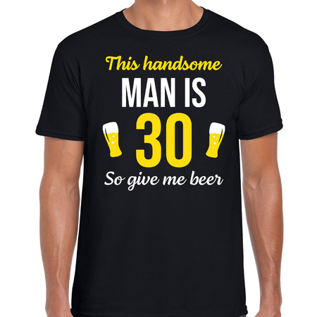 Maak plaats slank Vorm van het schip 30 jaar verjaardag shirt zwart heren - handsome man 30 give beer cadeau  t-shirt | Fun en Feest